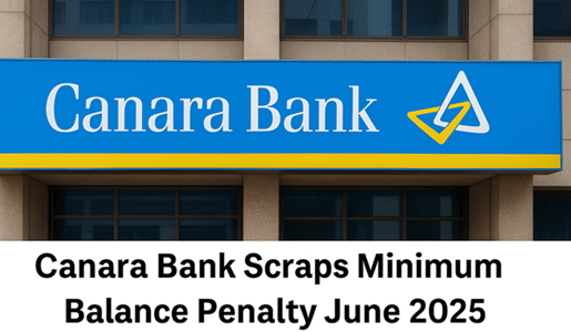 Canara Bank scraps minimum balance penalty for select accounts from June 1, 2025.